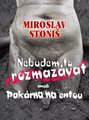 Miroslav Stoni�: Nebudem to rozmaz�vat aneb Pak�rna na entou
