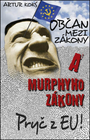 Občan mezi zákony a Murphyho zákony / Pryč z EU! (Artur Koks)