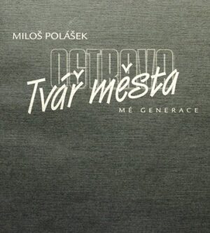 Ostrava – tvář města (mé generace) (Miloš Polášek)
