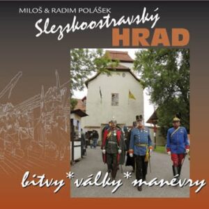 Slezskoostravský hrad / bitvy – války – manévry (Miloš & Radim Polášek)