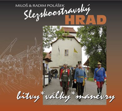 Slezskoostravský hrad / bitvy – války – manévry (Miloš & Radim Polášek)